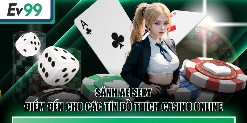 Sảnh AE Sexy | Điểm Đến Cho Các Tín Đồ Thích Casino Online 1 Sảnh AE Sexy