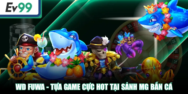 Trải Nghiệm Sảnh MG Bắn Cá Săn Kho Báu Siêu Hấp Dẫn 4 WD Fuwa - Tựa game cực hot tại sảnh MG Bắn Cá